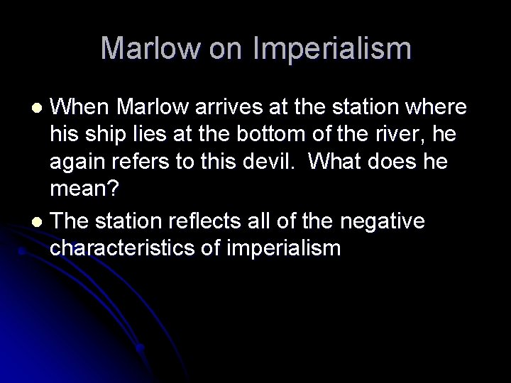 Marlow on Imperialism When Marlow arrives at the station where his ship lies at