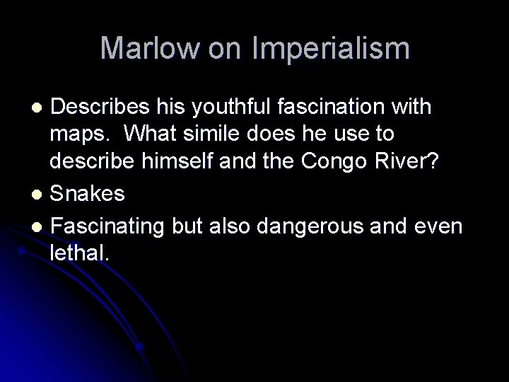 Marlow on Imperialism Describes his youthful fascination with maps. What simile does he use