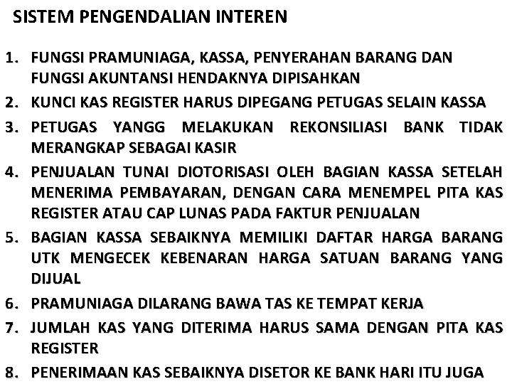 SISTEM PENGENDALIAN INTEREN 1. FUNGSI PRAMUNIAGA, KASSA, PENYERAHAN BARANG DAN FUNGSI AKUNTANSI HENDAKNYA DIPISAHKAN
