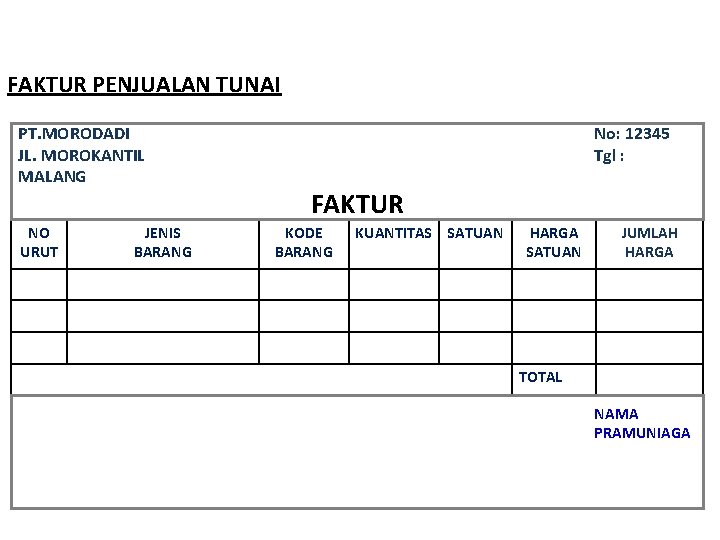 FAKTUR PENJUALAN TUNAI PT. MORODADI JL. MOROKANTIL MALANG NO URUT JENIS BARANG No: 12345