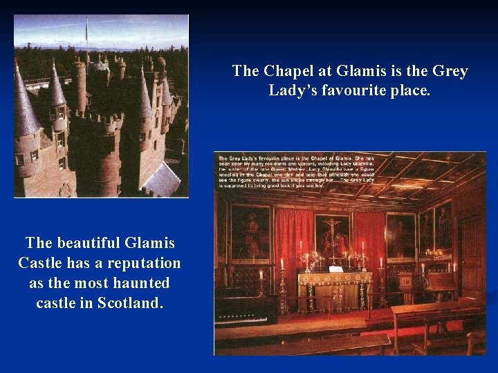 The Chapel at Glamis is the Grey Lady’s favourite place. The beautiful Glamis Castle