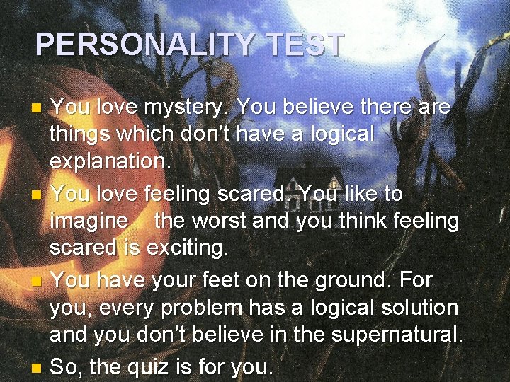 PERSONALITY TEST You love mystery. You believe there are things which don’t have a
