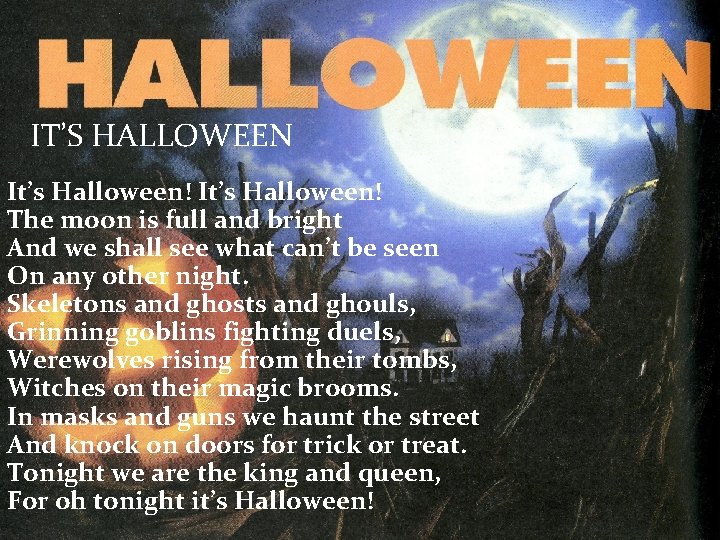 IT’S HALLOWEEN It’s Halloween! The moon is full and bright And we shall see