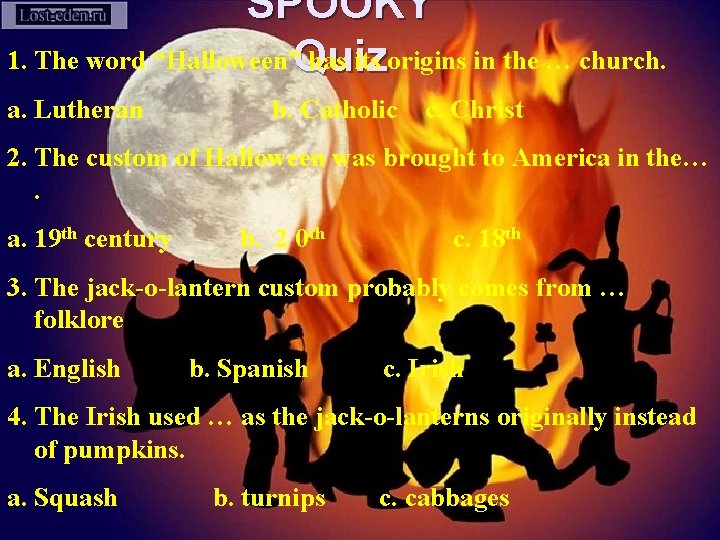 SPOOKY 1. The word “Halloween”Quiz has its origins in the … church. a. Lutheran