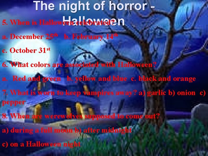The night of horror 5. When is Halloween celebrated? Halloween a. December 25 th