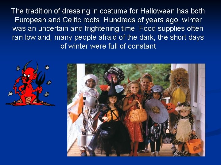 The tradition of dressing in costume for Halloween has both European and Celtic roots.