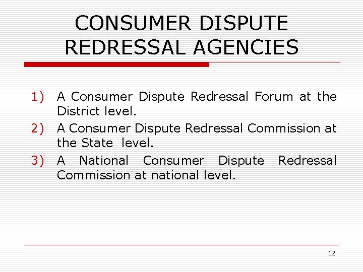 CONSUMER DISPUTE REDRESSAL AGENCIES 1) 2) 3) A Consumer Dispute Redressal Forum at the