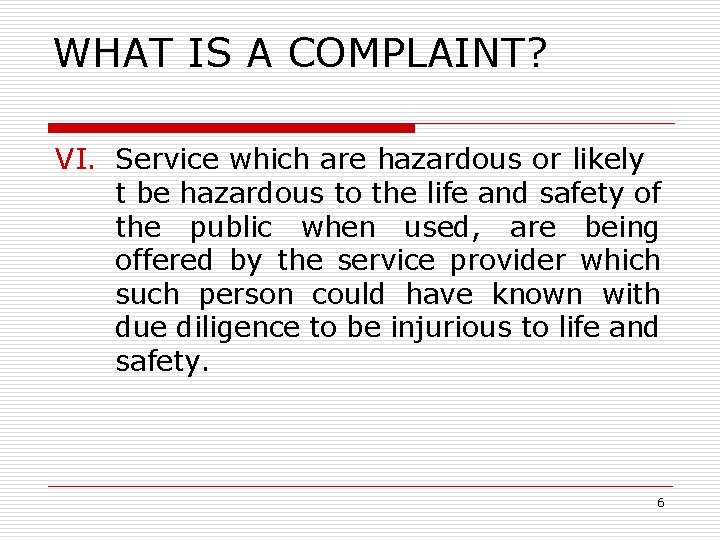 WHAT IS A COMPLAINT? VI. Service which are hazardous or likely t be hazardous