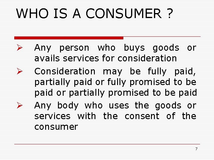 WHO IS A CONSUMER ? Ø Ø Ø Any person who buys goods or