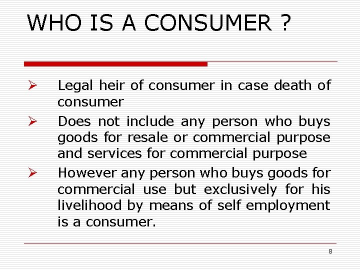 WHO IS A CONSUMER ? Ø Ø Ø Legal heir of consumer in case