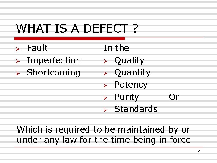 WHAT IS A DEFECT ? Ø Ø Ø Fault Imperfection Shortcoming In the Ø