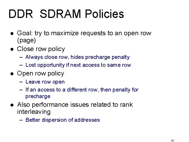 DDR SDRAM Policies l l Goal: try to maximize requests to an open row
