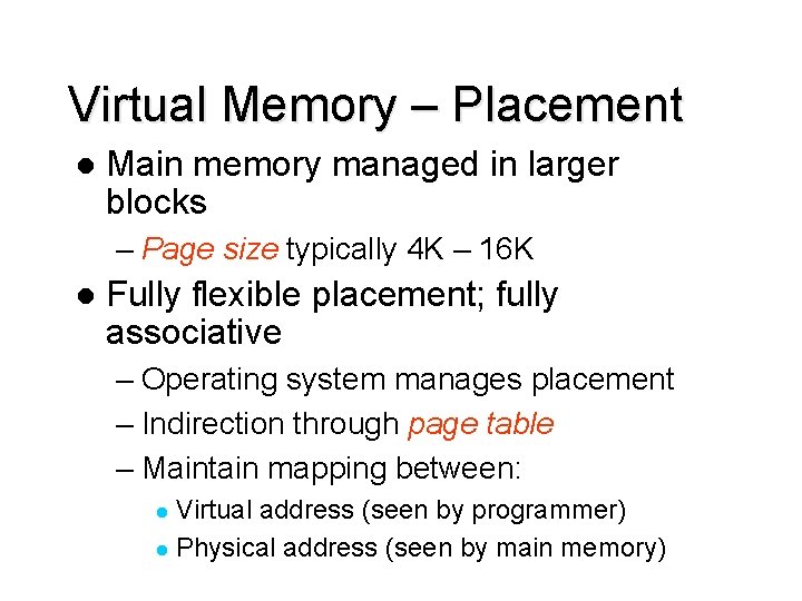 Virtual Memory – Placement l Main memory managed in larger blocks – Page size
