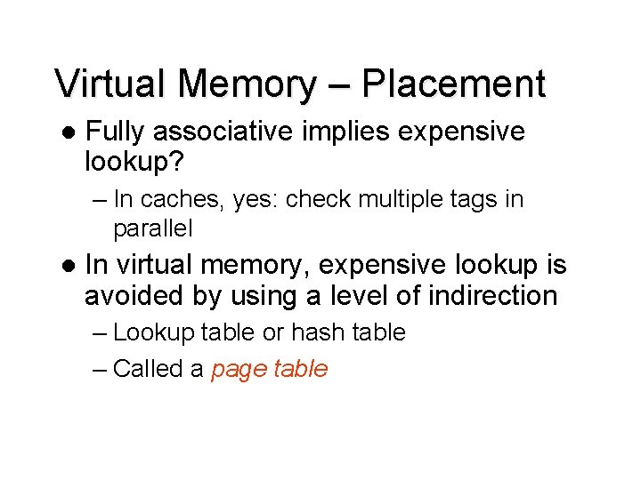 Virtual Memory – Placement l Fully associative implies expensive lookup? – In caches, yes: