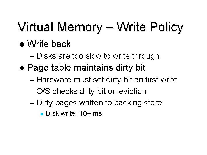 Virtual Memory – Write Policy l Write back – Disks are too slow to