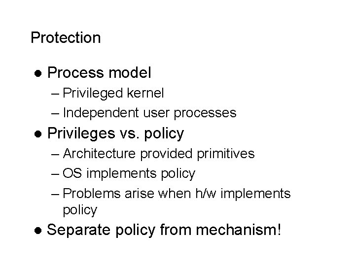 Protection l Process model – Privileged kernel – Independent user processes l Privileges vs.