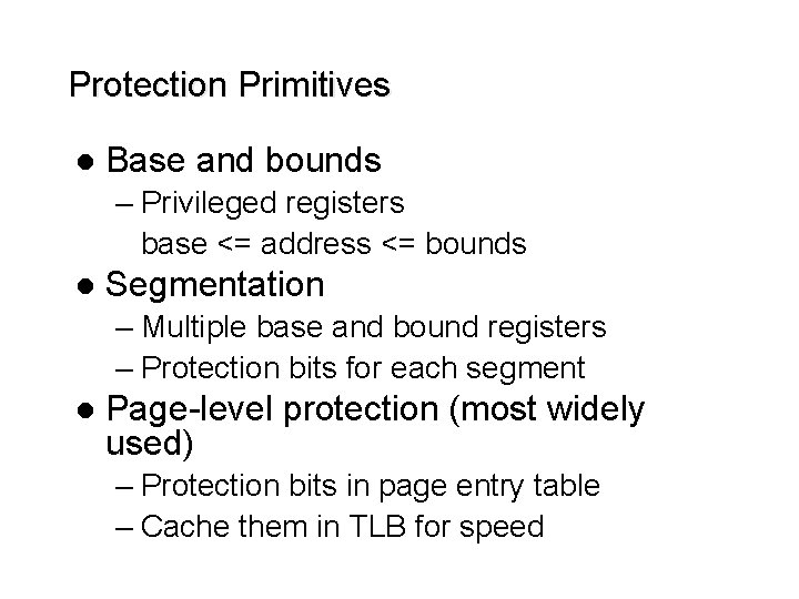 Protection Primitives l Base and bounds – Privileged registers base <= address <= bounds