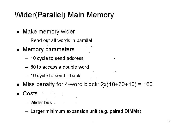 Wider(Parallel) Main Memory l Make memory wider – Read out all words in parallel