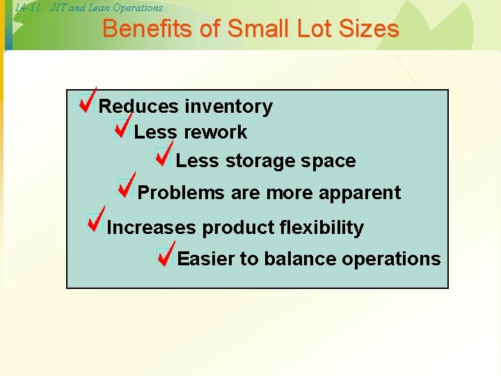 14 -11 JIT and Lean Operations Benefits of Small Lot Sizes Reduces inventory Less