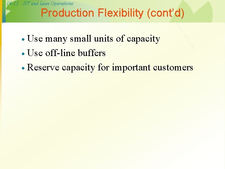 14 -13 JIT and Lean Operations Production Flexibility (cont’d) Use many small units of