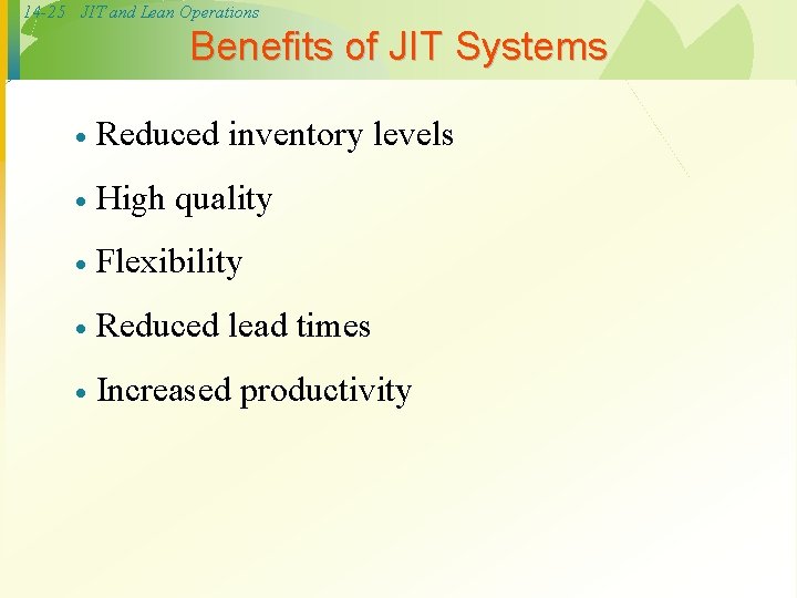 14 -25 JIT and Lean Operations Benefits of JIT Systems · Reduced inventory levels