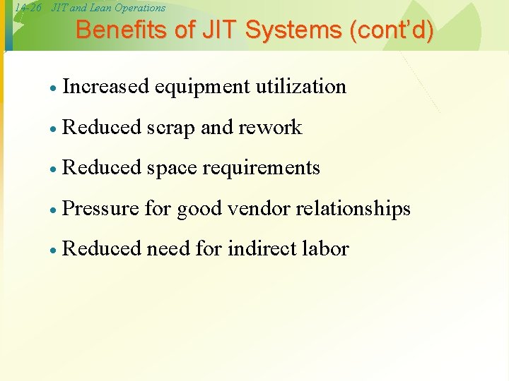 14 -26 JIT and Lean Operations Benefits of JIT Systems (cont’d) · Increased equipment