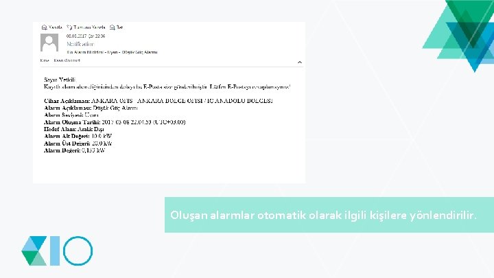 Oluşan alarmlar otomatik olarak ilgili kişilere yönlendirilir. 