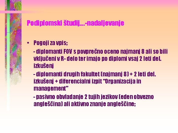 Podiplomski študij…. -nadaljevanje • Pogoji za vpis; - diplomanti FOV s povprečno oceno najmanj