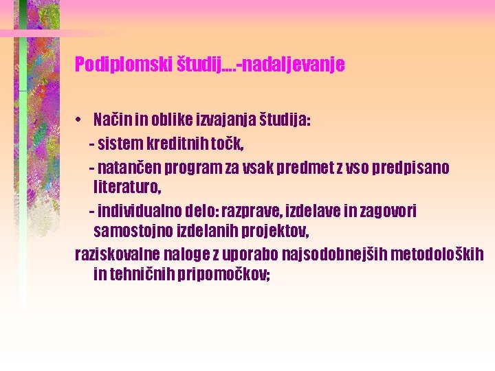 Podiplomski študij…. -nadaljevanje • Način in oblike izvajanja študija: - sistem kreditnih točk, -