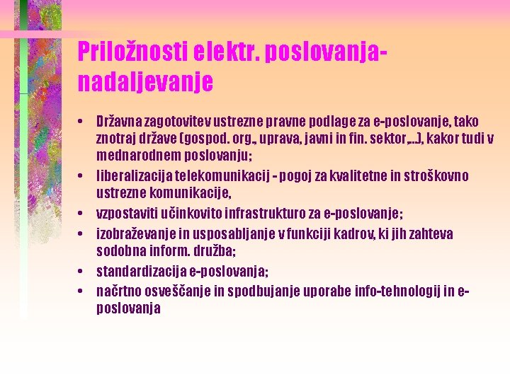 Priložnosti elektr. poslovanjanadaljevanje • Državna zagotovitev ustrezne pravne podlage za e-poslovanje, tako znotraj države