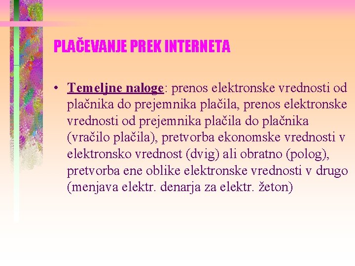 PLAČEVANJE PREK INTERNETA • Temeljne naloge: prenos elektronske vrednosti od plačnika do prejemnika plačila,