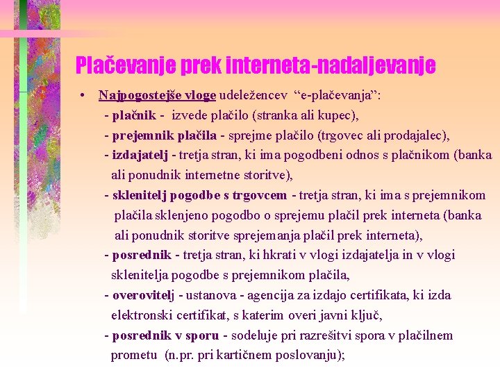 Plačevanje prek interneta-nadaljevanje • Najpogostejše vloge udeležencev “e-plačevanja”: - plačnik - izvede plačilo (stranka