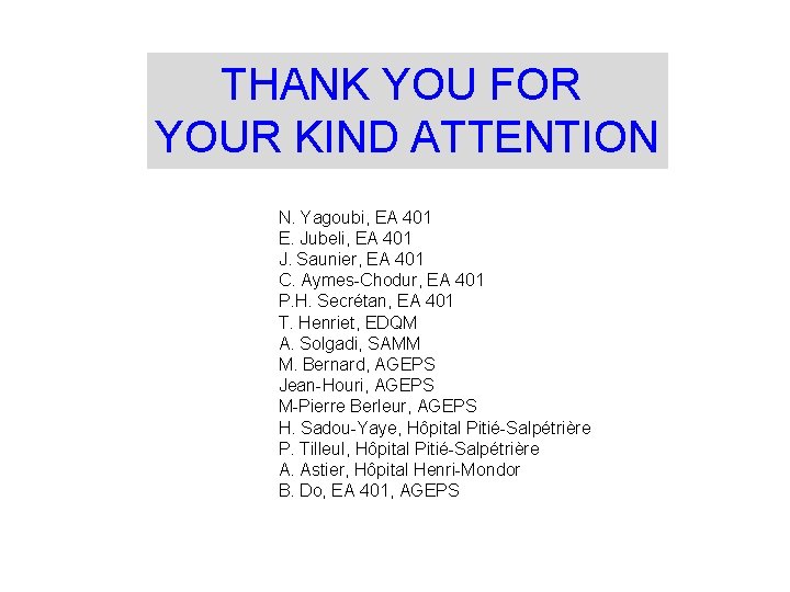 THANK YOU FOR YOUR KIND ATTENTION N. Yagoubi, EA 401 E. Jubeli, EA 401