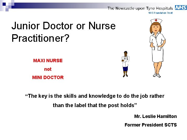 Junior Doctor or Nurse Practitioner? MAXI NURSE not MINI DOCTOR “The key is the