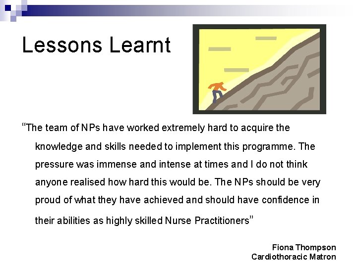 Lessons Learnt “The team of NPs have worked extremely hard to acquire the knowledge
