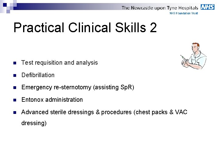 Practical Clinical Skills 2 n Test requisition and analysis n Defibrillation n Emergency re-sternotomy