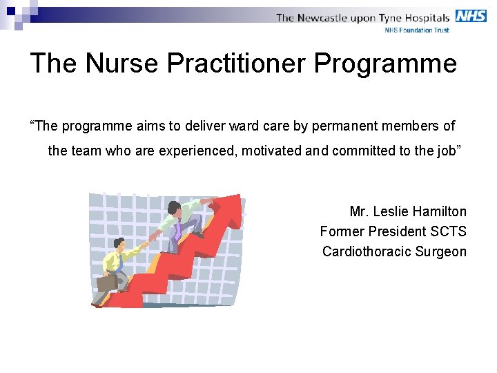 The Nurse Practitioner Programme “The programme aims to deliver ward care by permanent members