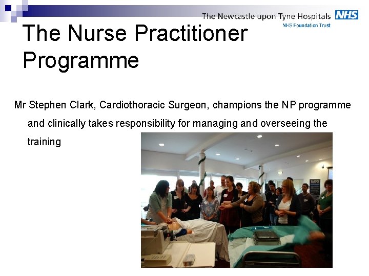 The Nurse Practitioner Programme Mr Stephen Clark, Cardiothoracic Surgeon, champions the NP programme and