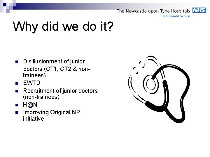 Why did we do it? n n n Disillusionment of junior doctors (CT 1,
