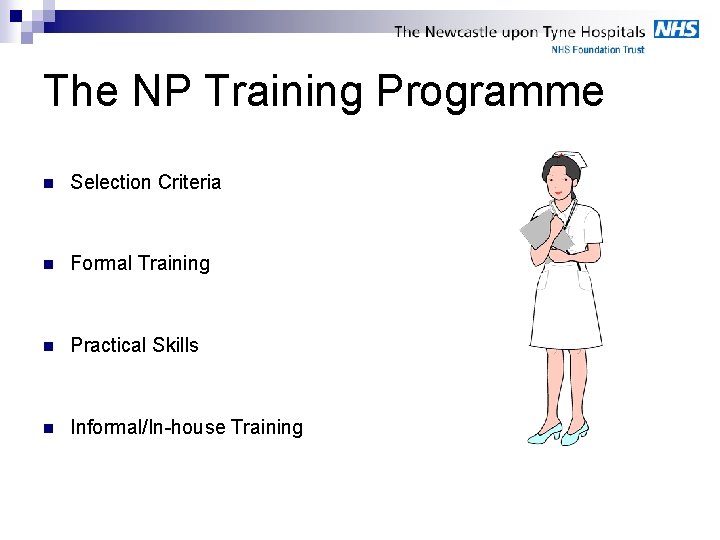 The NP Training Programme n Selection Criteria n Formal Training n Practical Skills n