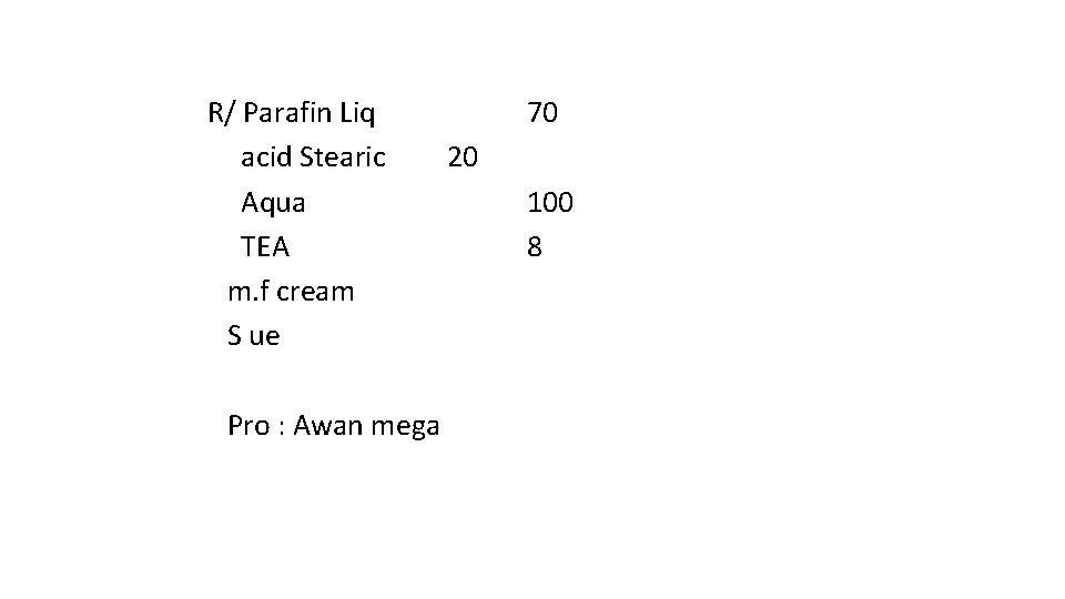 R/ Parafin Liq acid Stearic Aqua TEA m. f cream S ue Pro :