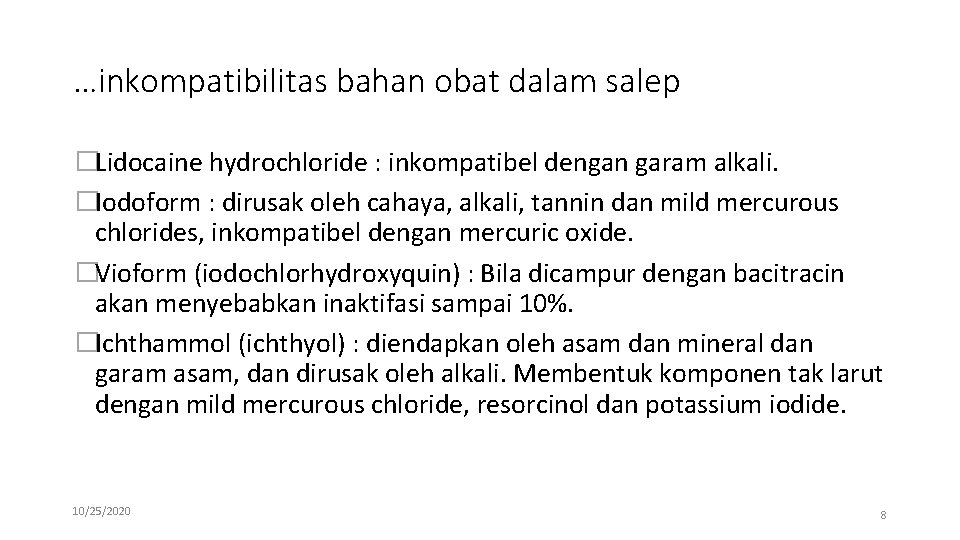 …inkompatibilitas bahan obat dalam salep �Lidocaine hydrochloride : inkompatibel dengan garam alkali. �Iodoform :
