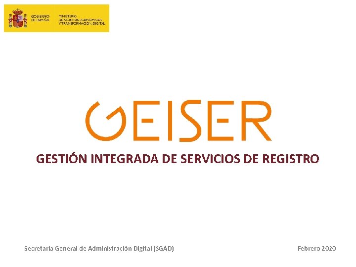 GESTIÓN INTEGRADA DE SERVICIOS DE REGISTRO Secretaría General de Administración Digital (SGAD) Febrero 2020