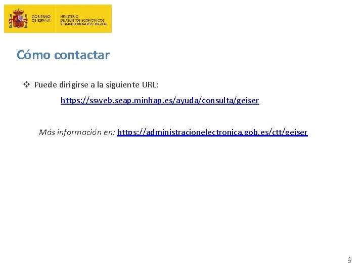 Cómo contactar v Puede dirigirse a la siguiente URL: https: //ssweb. seap. minhap. es/ayuda/consulta/geiser