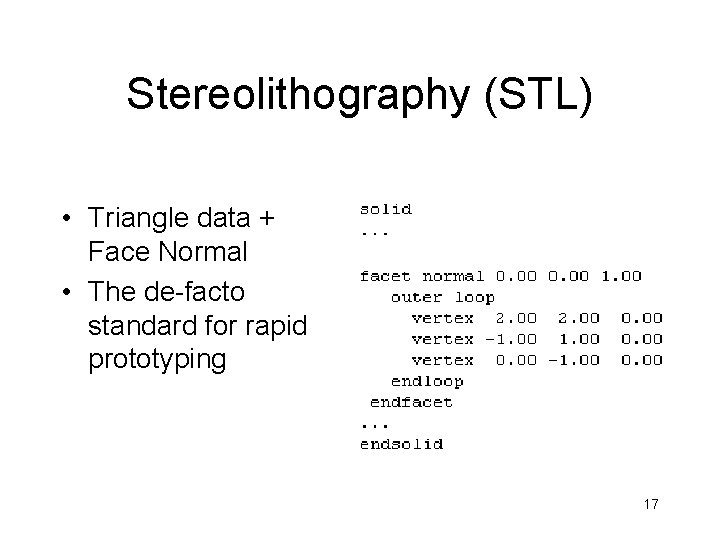 Stereolithography (STL) • Triangle data + Face Normal • The de-facto standard for rapid