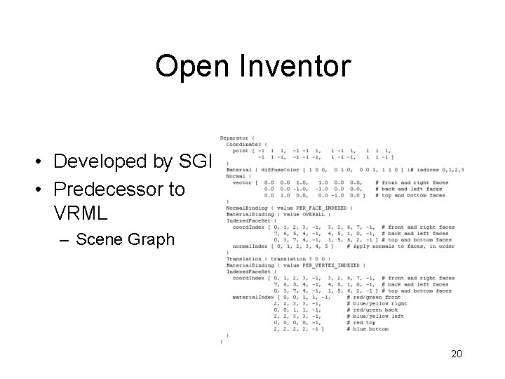 Open Inventor • Developed by SGI • Predecessor to VRML – Scene Graph 20