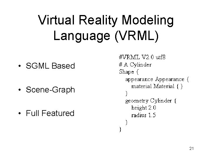 Virtual Reality Modeling Language (VRML) • SGML Based • Scene-Graph • Full Featured 21