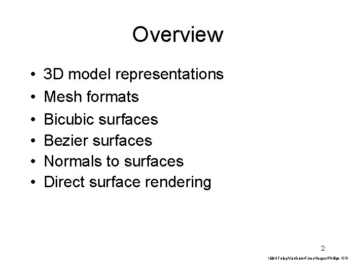 Overview • • • 3 D model representations Mesh formats Bicubic surfaces Bezier surfaces