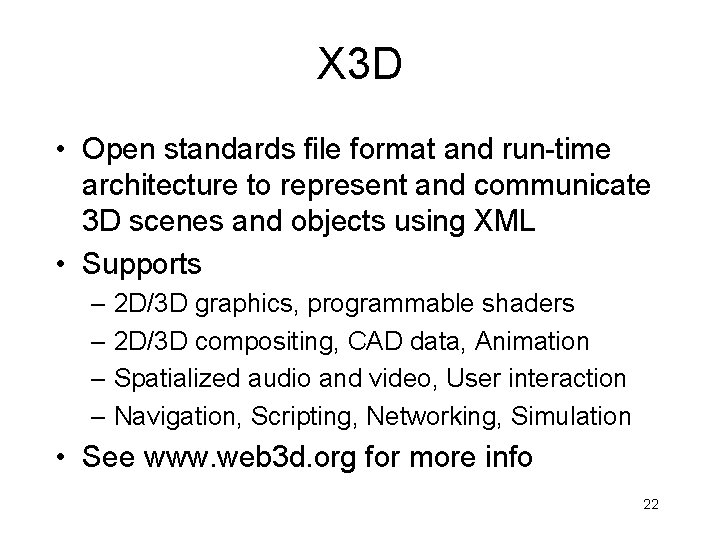 X 3 D • Open standards file format and run-time architecture to represent and