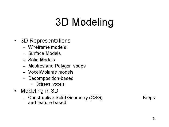 3 D Modeling • 3 D Representations – – – Wireframe models Surface Models